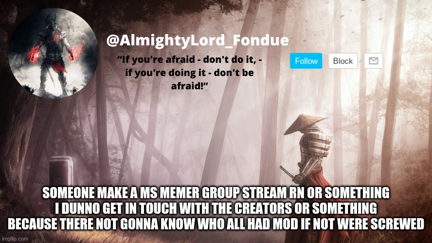 Fondue Operation fierce | SOMEONE MAKE A MS MEMER GROUP STREAM RN OR SOMETHING I DUNNO GET IN TOUCH WITH THE CREATORS OR SOMETHING BECAUSE THERE NOT GONNA KNOW WHO ALL HAD MOD IF NOT WERE SCREWED | image tagged in fondue operation fierce | made w/ Imgflip meme maker