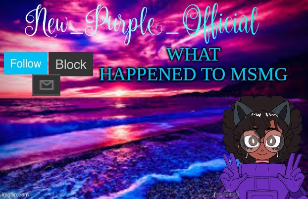 ???? |  WHAT HAPPENED TO MSMG | image tagged in new_purple_official's announcement template | made w/ Imgflip meme maker