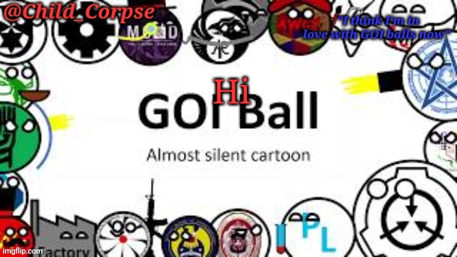 Child_Corpse's GOI ball template | Hi | image tagged in child_corpse's goi ball template | made w/ Imgflip meme maker