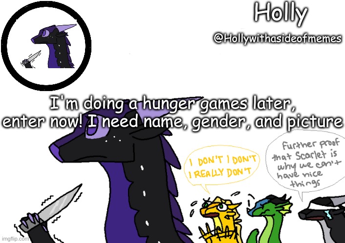 Holly announcement Wings Of Fire | I'm doing a hunger games later, enter now! I need name, gender, and picture | image tagged in holly announcement wings of fire | made w/ Imgflip meme maker