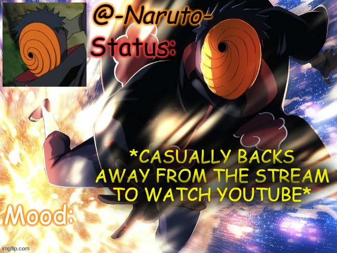 Tobi Template :P | *CASUALLY BACKS AWAY FROM THE STREAM TO WATCH YOUTUBE* | image tagged in tobi template p | made w/ Imgflip meme maker