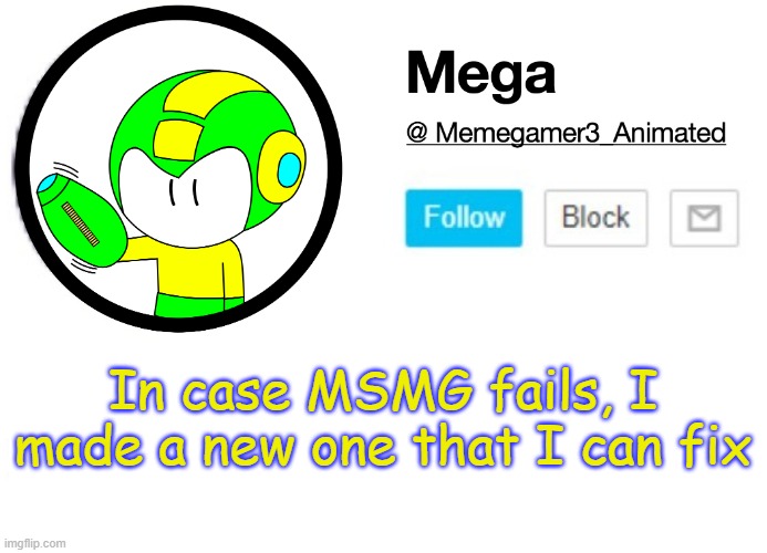 Because I am on good terms with most people on ImgFlip in general | In case MSMG fails, I made a new one that I can fix | image tagged in mega msmg announcement template,new | made w/ Imgflip meme maker