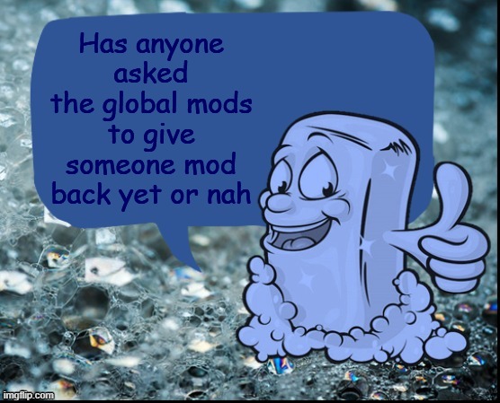 fun facts with soap | Has anyone asked the global mods to give someone mod back yet or nah | image tagged in fun facts with soap | made w/ Imgflip meme maker