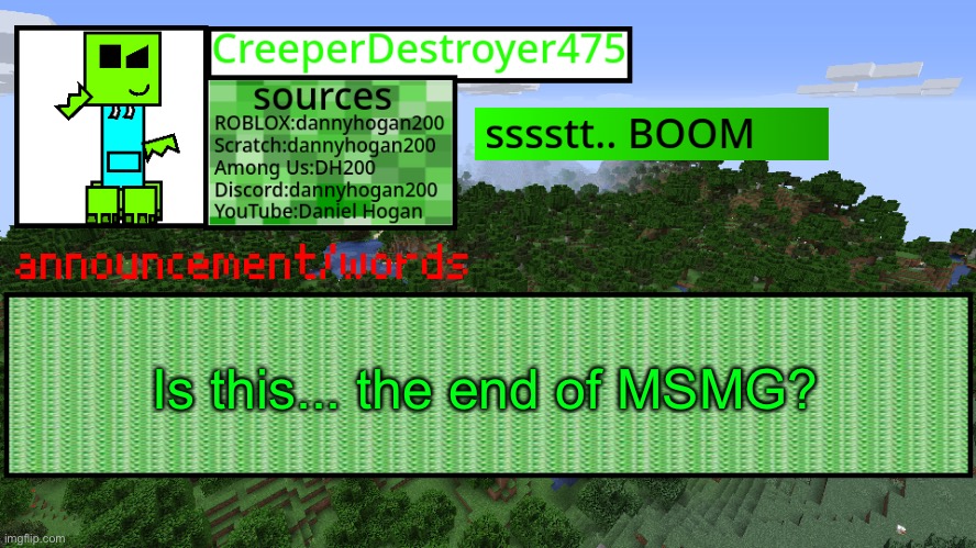 The removal of mods, some other shit.. | Is this... the end of MSMG? | image tagged in cd475 new announcement template | made w/ Imgflip meme maker