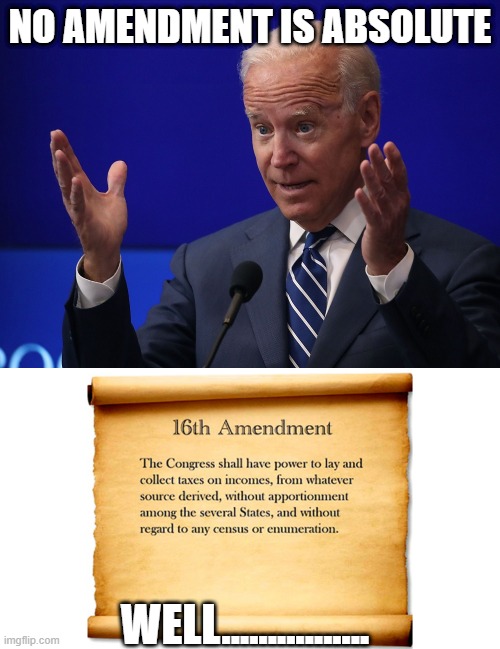 Ok Joe...I'm Down | NO AMENDMENT IS ABSOLUTE; WELL................ | image tagged in joe biden - hands up | made w/ Imgflip meme maker