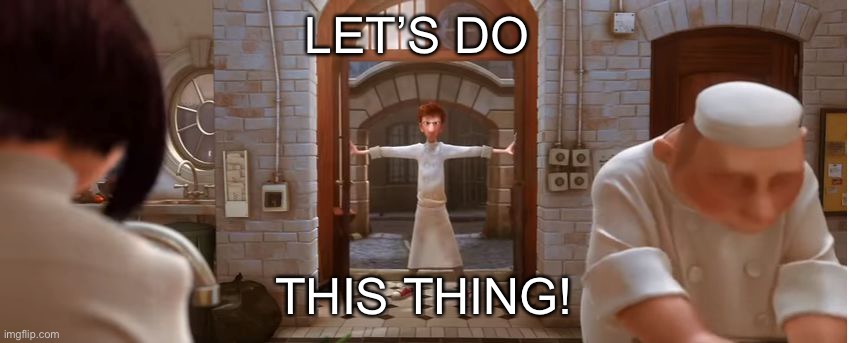 Ratatouille Lets Do This Thing! | LET’S DO THIS THING! | image tagged in ratatouille lets do this thing | made w/ Imgflip meme maker