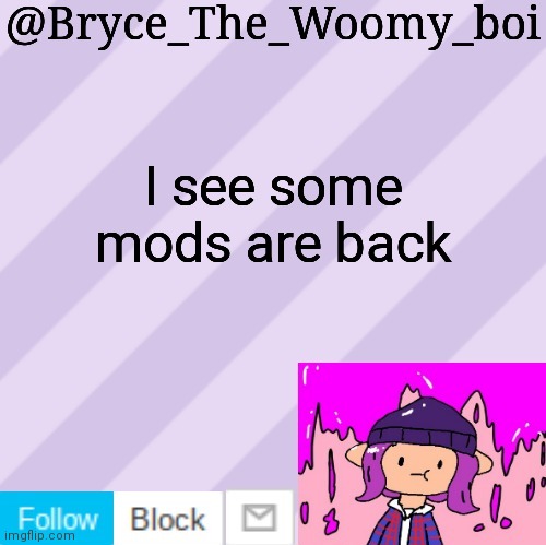 Bryce_The_Woomy_boi's new New NEW announcement template | I see some mods are back | image tagged in bryce_the_woomy_boi's new new new announcement template | made w/ Imgflip meme maker