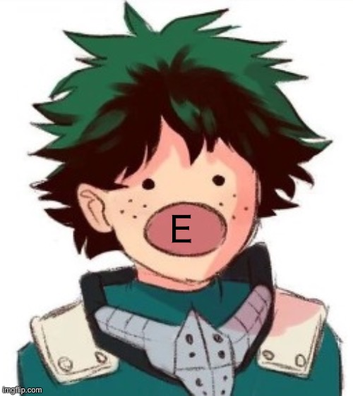 Oh my god deku | E | image tagged in oh my god deku | made w/ Imgflip meme maker