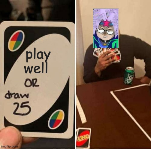 only people who know who kokurano is will get it | play well | image tagged in memes,uno draw 25 cards | made w/ Imgflip meme maker