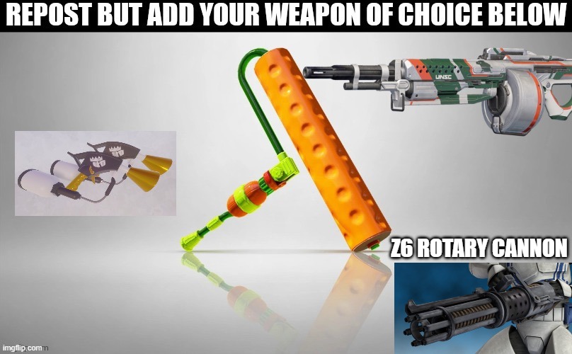 a clones best friend | Z6 ROTARY CANNON | made w/ Imgflip meme maker