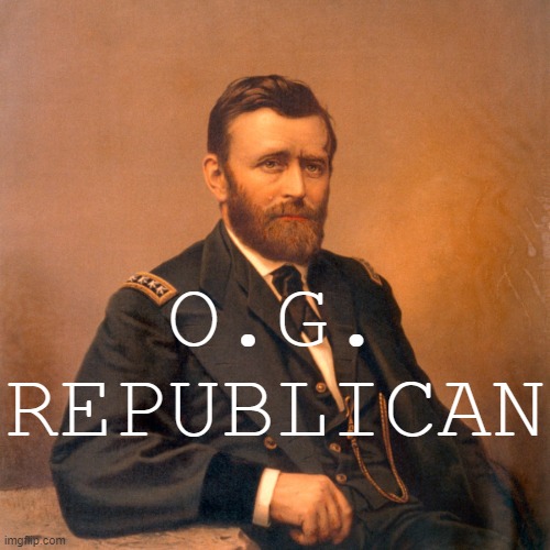Or maybe: U.G. Republican. Get it? | O.G. REPUBLICAN | image tagged in ulysses s grant | made w/ Imgflip meme maker