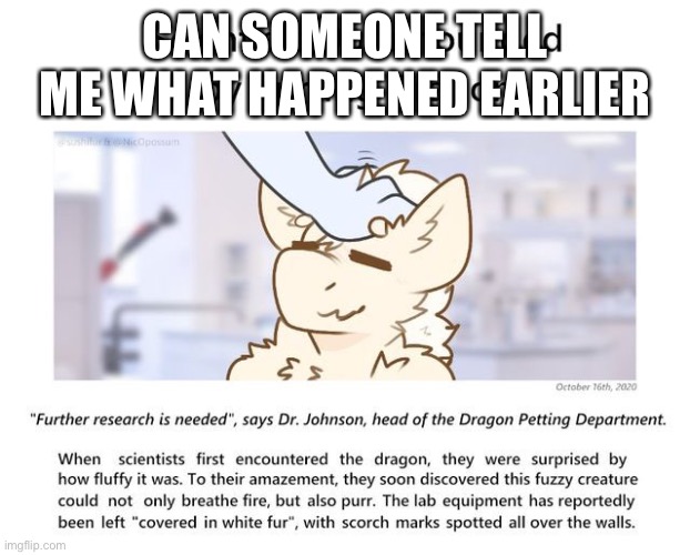 CAN SOMEONE TELL ME WHAT HAPPENED EARLIER | made w/ Imgflip meme maker