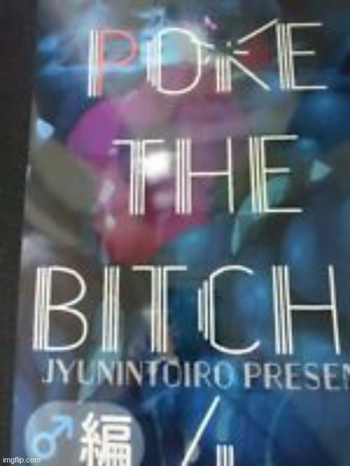 Poke the bitch | image tagged in poke the bitch,memes | made w/ Imgflip meme maker