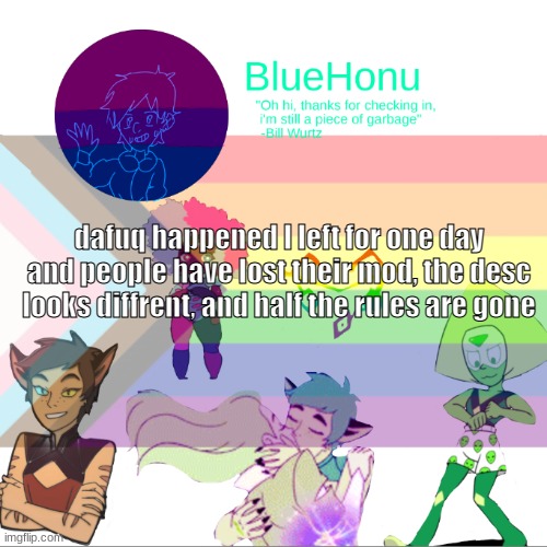 Bluehonu announcement temp 2.0 | dafuq happened I left for one day and people have lost their mod, the desc looks diffrent, and half the rules are gone | image tagged in bluehonu announcement temp 2 0 | made w/ Imgflip meme maker