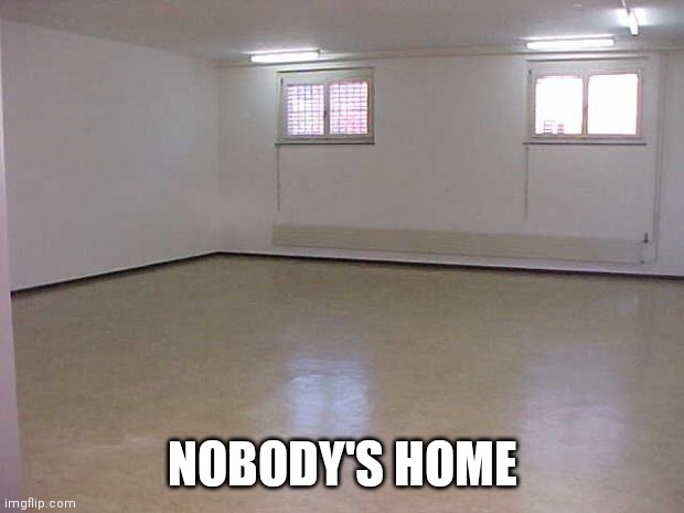 Empty Room | NOBODY'S HOME | image tagged in empty room | made w/ Imgflip meme maker