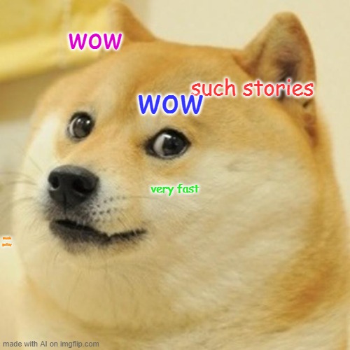 doge but ruined | wow; wow; such stories; very fast; much policy | image tagged in memes,doge | made w/ Imgflip meme maker