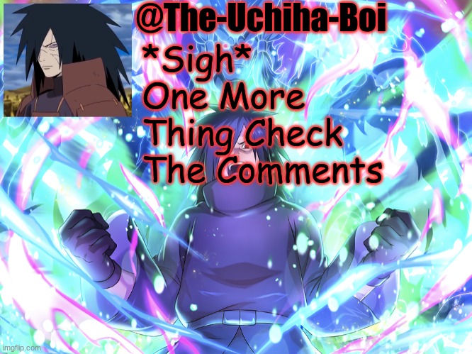 Madara Temp #2 | *Sigh* One More Thing Check The Comments | image tagged in madara temp 2 | made w/ Imgflip meme maker