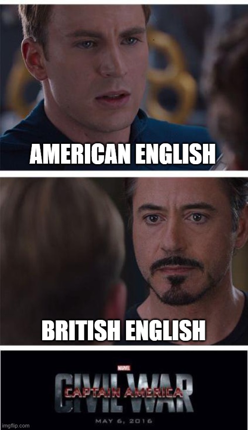 Marvel Civil War 1 Meme | AMERICAN ENGLISH; BRITISH ENGLISH | image tagged in memes,marvel civil war 1 | made w/ Imgflip meme maker