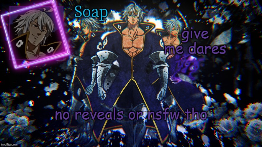 give me dares; no reveals or nsfw tho | image tagged in soap ty yachi | made w/ Imgflip meme maker