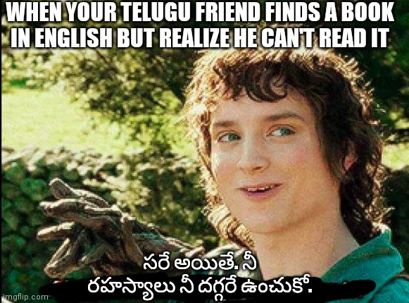 ఎవరికైనా తప్పదు. | WHEN YOUR TELUGU FRIEND FINDS A BOOK IN ENGLISH BUT REALIZE HE CAN'T READ IT; సరే అయితే. నీ రహస్యాలు నీ దగ్గరే ఉంచుకో. | image tagged in keep your secrets | made w/ Imgflip meme maker