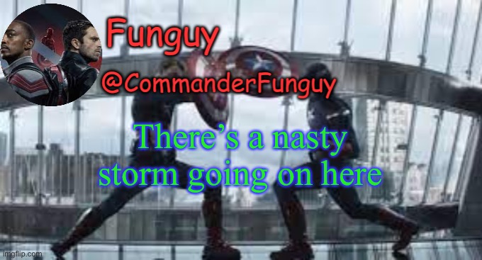 Oof lol | There’s a nasty storm going on here | image tagged in funguy temp | made w/ Imgflip meme maker