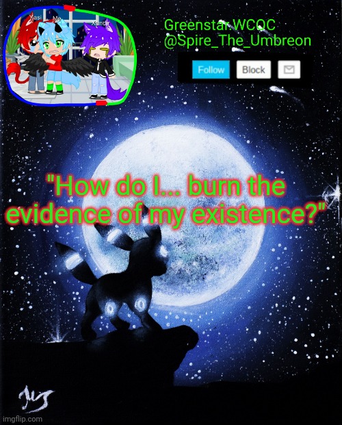 Spire announcement (Greenstar.WCOC) | "How do I... burn the evidence of my existence?" | image tagged in spire announcement greenstar wcoc | made w/ Imgflip meme maker