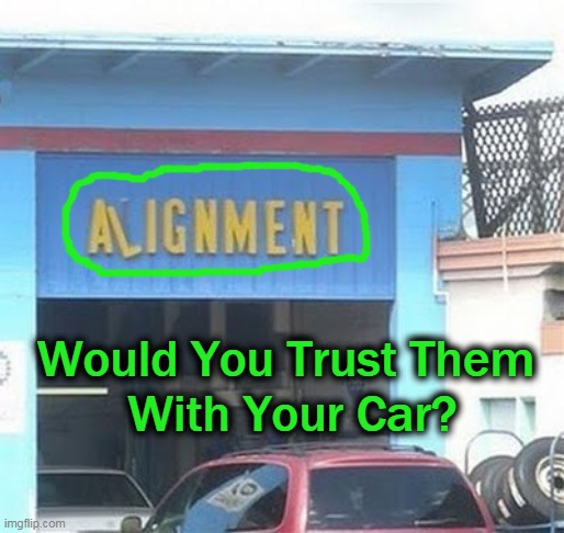 You Have One Job... | Would You Trust Them 
With Your Car? | image tagged in fun,funny,lol,irony,wth | made w/ Imgflip meme maker
