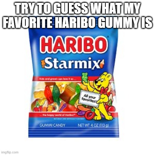 there is happy cola, sour and sweet snakes, original, and cherry rings | TRY TO GUESS WHAT MY FAVORITE HARIBO GUMMY IS | made w/ Imgflip meme maker