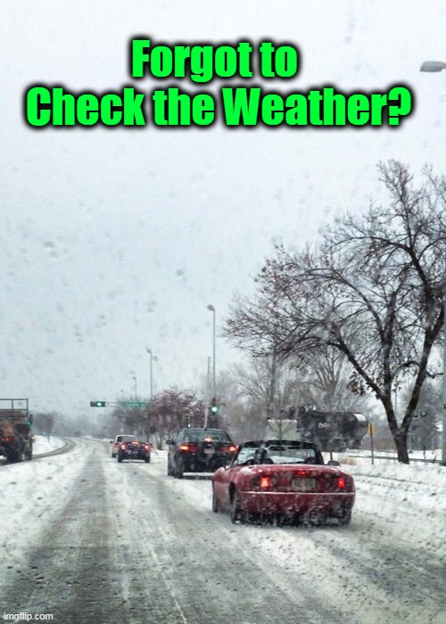 Climate Matters | Forgot to 
Check the Weather? | image tagged in fun,funny,climate,haha brrrrrrr | made w/ Imgflip meme maker