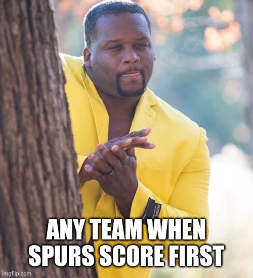 Black guy hiding behind tree | ANY TEAM WHEN SPURS SCORE FIRST | image tagged in black guy hiding behind tree | made w/ Imgflip meme maker