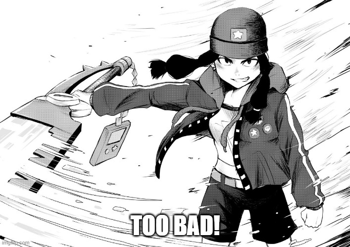 TOO BAD! | made w/ Imgflip meme maker