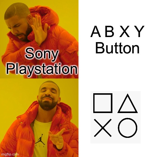 Tell me if repost | A B X Y
Button; Sony
Playstation | image tagged in memes,drake hotline bling | made w/ Imgflip meme maker