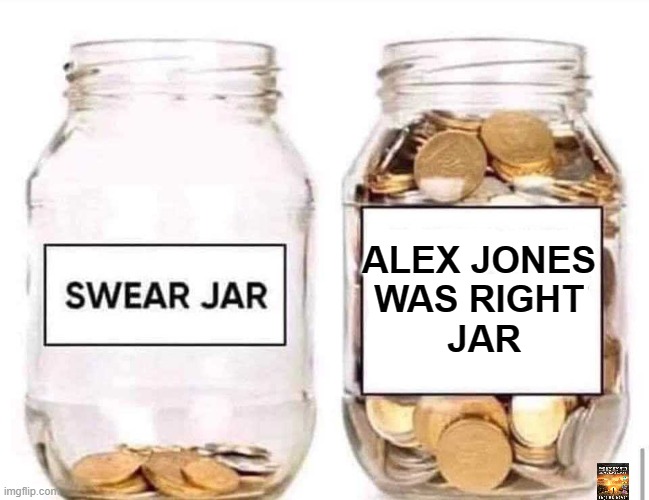 AJ | ALEX JONES
WAS RIGHT
 JAR | image tagged in swear jar | made w/ Imgflip meme maker