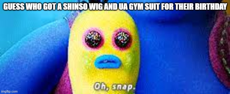 EEEEEE | GUESS WHO GOT A SHINSO WIG AND UA GYM SUIT FOR THEIR BIRTHDAY | made w/ Imgflip meme maker