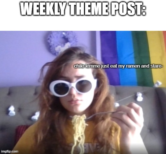 *distant ba dum tsst sound* | WEEKLY THEME POST: | image tagged in eat and stare | made w/ Imgflip meme maker