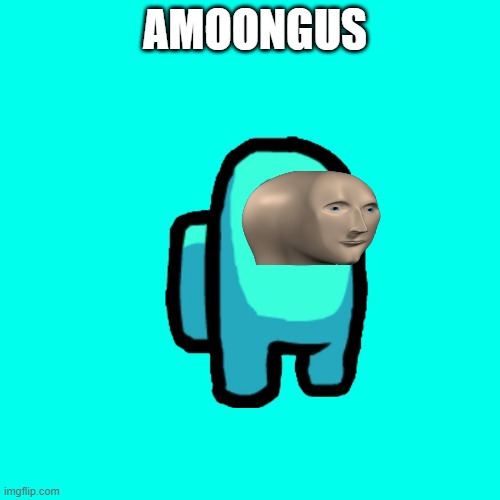 NEW TEMPLATE! | AMOONGUS | image tagged in memes,blank transparent square,meme man,amoongus | made w/ Imgflip meme maker