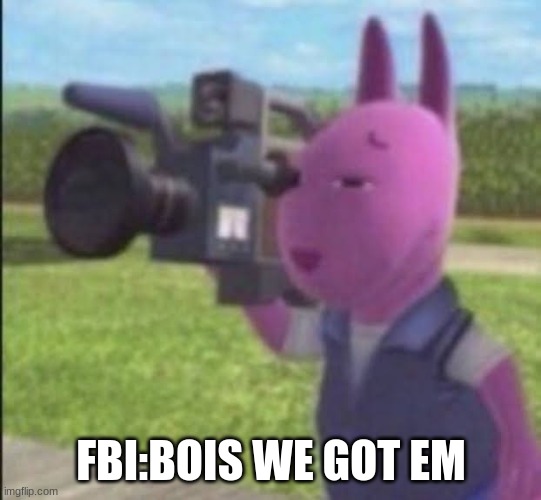 Caught in 4k | FBI:BOIS WE GOT EM | image tagged in caught in 4k | made w/ Imgflip meme maker
