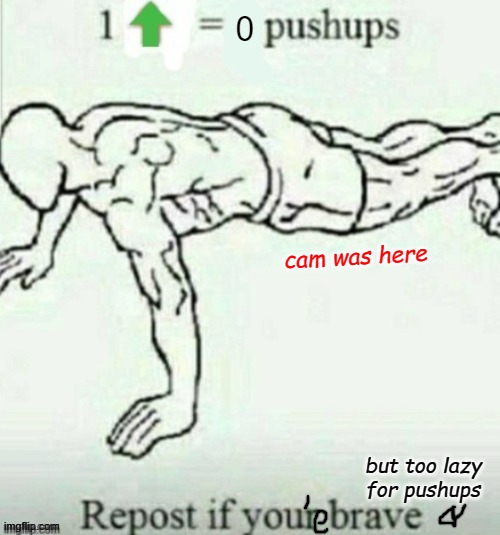 *WHEEEEEEEEEEEZE* | cam was here; but too lazy for pushups | made w/ Imgflip meme maker