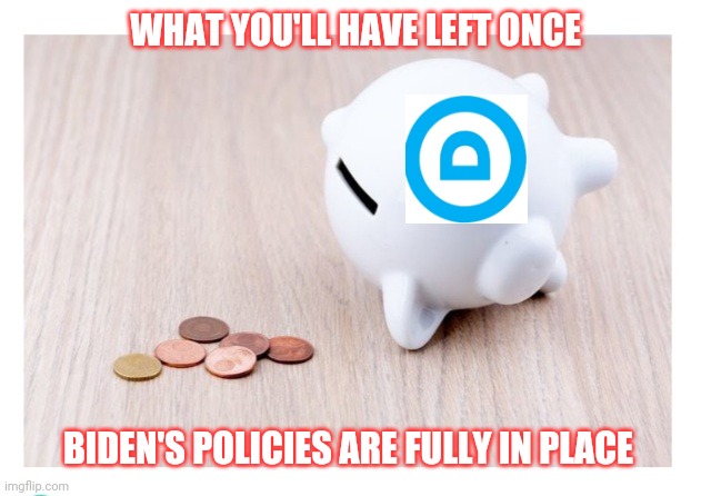 Enjoy Dems! This is what you wanted | WHAT YOU'LL HAVE LEFT ONCE; BIDEN'S POLICIES ARE FULLY IN PLACE | image tagged in democrats,bad joke,economics,stupid liberals,liberal vs conservative,libtard | made w/ Imgflip meme maker