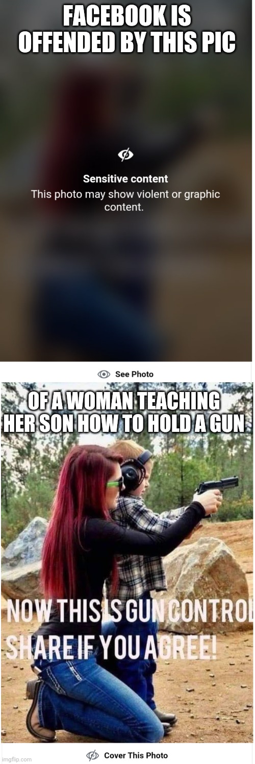 PROBABLY BECAUSE SHE'S WHITE | FACEBOOK IS OFFENDED BY THIS PIC; OF A WOMAN TEACHING HER SON HOW TO HOLD A GUN | image tagged in facebook,censorship,gun control,guns | made w/ Imgflip meme maker