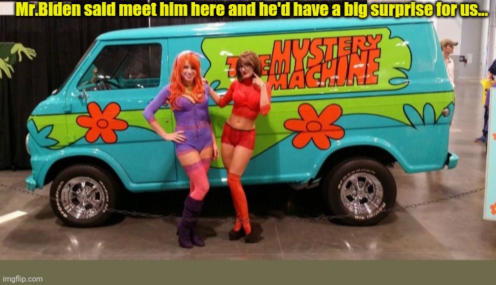 Mr.Biden said meet him here and he'd have a big surprise for us... | made w/ Imgflip meme maker