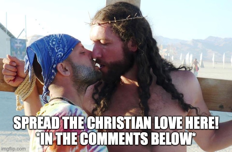 MESSAGEBOARD! (Include feedback & plan events in the comments below)Xtians of ALL races, creed and sexual orientation welcome! | SPREAD THE CHRISTIAN LOVE HERE!
*IN THE COMMENTS BELOW* | made w/ Imgflip meme maker