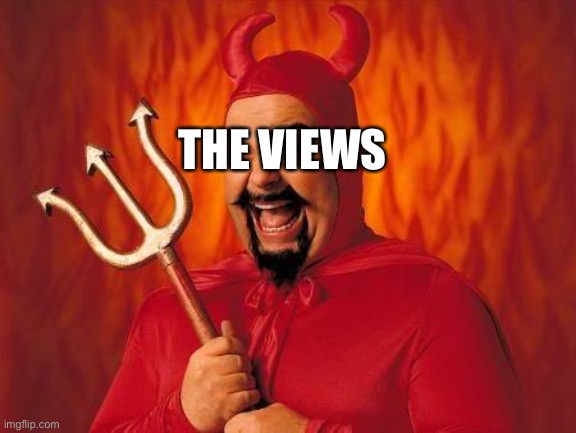 funny satan | THE VIEWS | image tagged in funny satan | made w/ Imgflip meme maker