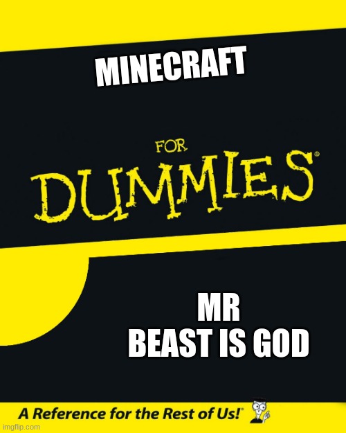 For Dummies | MINECRAFT; MR BEAST IS GOD | image tagged in for dummies | made w/ Imgflip meme maker