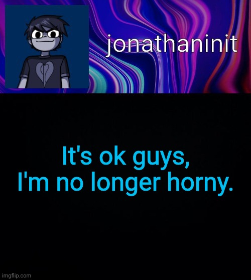 Error 404 template name not found | It's ok guys, I'm no longer horny. | image tagged in error 404 template name not found | made w/ Imgflip meme maker