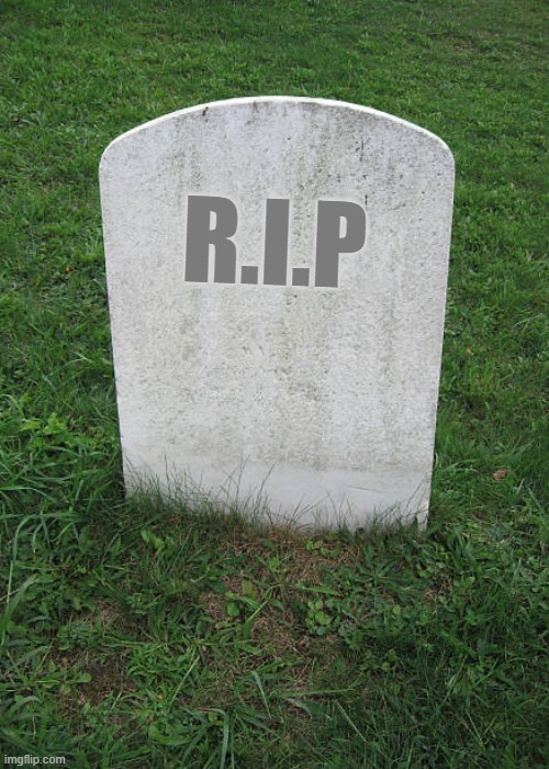 Grave Stone | R.I.P | image tagged in grave stone | made w/ Imgflip meme maker