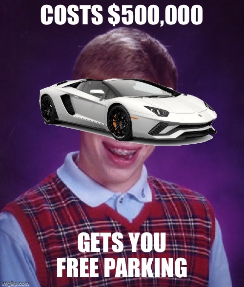 Bad Luck Lamborghini | COSTS $500,000; GETS YOU FREE PARKING | image tagged in bad luck lamborghini,bad luck brian,lamborghini,cars,parking,parking lot | made w/ Imgflip meme maker