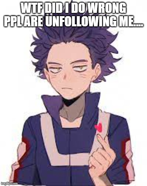:C | WTF DID I DO WRONG PPL ARE UNFOLLOWING ME.... | made w/ Imgflip meme maker