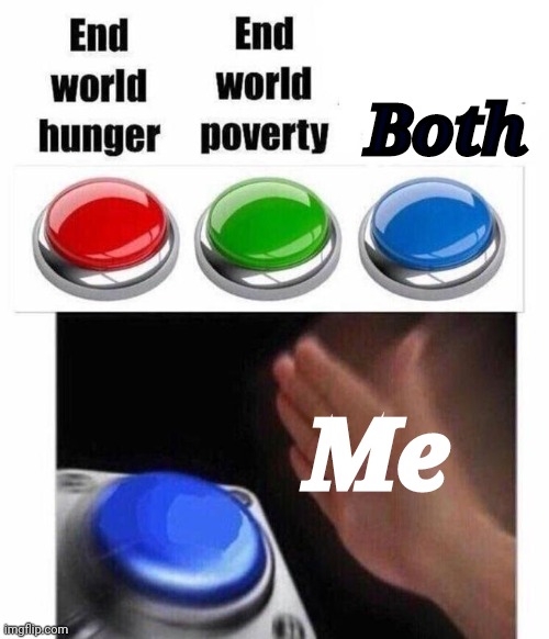 3 Button Decision |  Both; Me | image tagged in 3 button decision | made w/ Imgflip meme maker