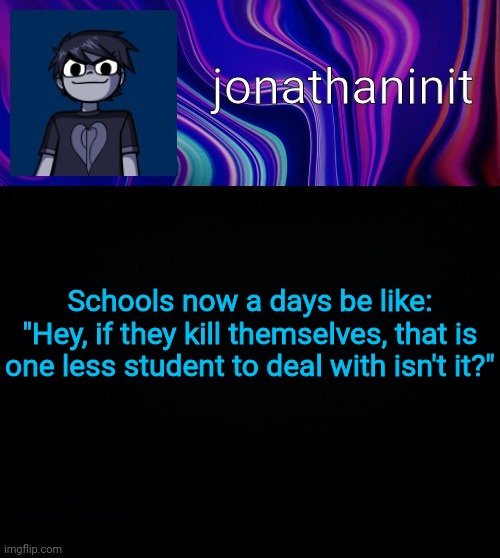 I hate school | Schools now a days be like:
"Hey, if they kill themselves, that is one less student to deal with isn't it?" | image tagged in error 404 template name not found | made w/ Imgflip meme maker